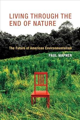 Living Through the End of Nature: The Future of American Environmentalism (The MIT Press) by Wapner, Paul | Paperback | Nature