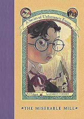 The Miserable Mill: Sent to a Paltryville lumber mill, the Baudelaire orphans face hypnotism and Count Olaf's disguises in book four: 4 (A Series of Unfortunate Events, 4) by Snicket, Lemony | Hardcover | Juvenile Fiction