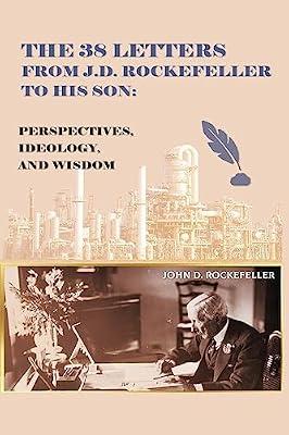 The 38 Letters from J.D. Rockefeller to his son: Perspectives, Ideology, and Wisdom by Rockefeller, J D | Paperback | Biography & Autobiography