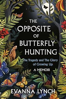 OPPOSITE OF BUTTERFLY HUNTING: The Tragedy and the Glory of Growing Up: A Memoir by Lynch, Evanna | Paperback | Biography & Autobiography