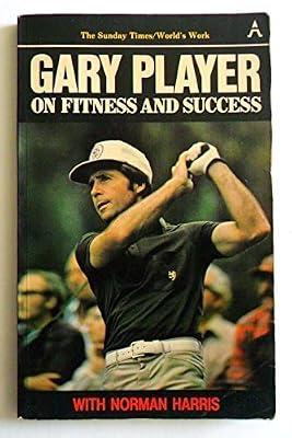 Gary Player on Fitness and Success by Harris, Norman; Player, Gary | Paperback | Biography: General