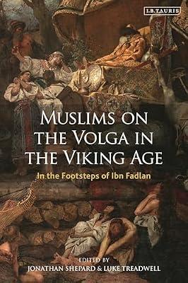 Muslims on the Volga in the Viking Age: In the Footsteps of Ibn Fadlan: VOL. 10 (Library of Medieval Studies, 10) | Hardcover | History