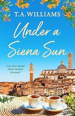 Under a Siena Sun: 1 (Escape to Tuscany) by Williams, T.A. | Paperback | Romance