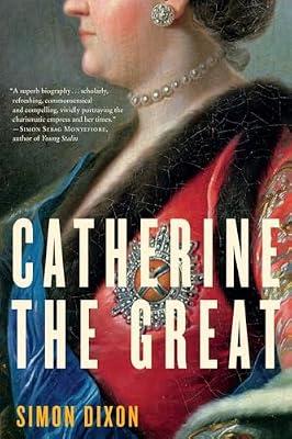 Catherine the Great: A Revealing History of the Ruthless and Charming Empress and Her Absolute Power by Dixon, Simon | Paperback | Biography & Autobiography