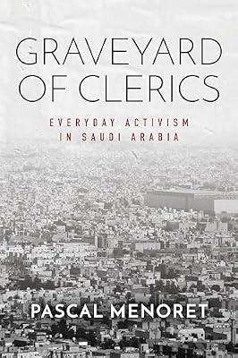 Graveyard of Clerics: Everyday Activism in Saudi Arabia (Stanford Studies in Middle Eastern and Islamic Societies and Cultures) by Menoret, Pascal | Hardcover | Social Science