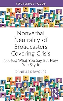 Nonverbal Neutrality of Broadcasters Covering Crisis: Not Just What You Say but How You Say It (Routledge Focus on Journalism Studies) by Deavours, Danielle | Paperback | Language Arts & Disciplines