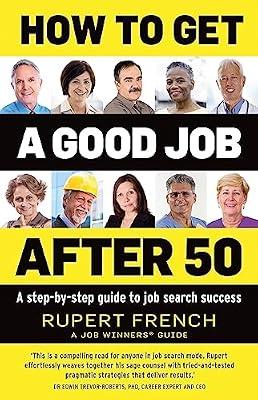 How to get a good Job after 50: A step-by-step guide to job search success by French, Rupert | Paperback | Business & Economics
