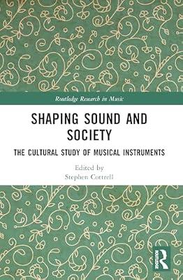Shaping Sound and Society: The Cultural Study of Musical Instruments (Routledge Research in Music) | Paperback | Music