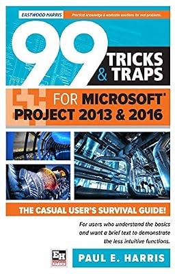 99 Tricks and Traps for Microsoft Office Project 2013 and 2016 by Harris, Paul E. | Paperback | Project Management Software