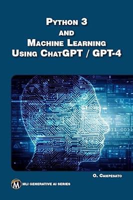 Python 3 and Machine Learning Using ChatGPT / GPT-4 (MLI Generative AI Series) by Campesato, Oswald | Perfect | Computer Programming