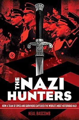 The Nazi Hunters: How a Team of Spies and Survivors Captured the World's Most Notorious Nazi by Bascomb, Neal | Paperback | Young Adult Nonfiction