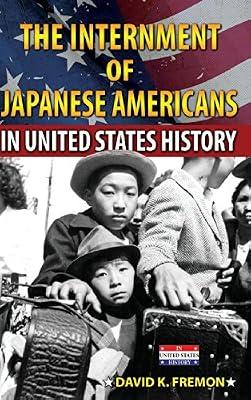 The Internment of Japanese Americans in United States History by Fremon, David K. | Hardcover | Young Adult Nonfiction