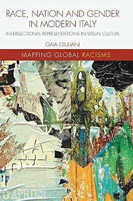 Race, Nation and Gender in Modern Italy: Intersectional Representations in Visual Culture (Mapping Global Racisms) by Gaia Giuliani | Hardcover | Ethnic Minorities & Multicultural Studies