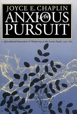 An Anxious Pursuit: Agricultural Innovation and Modernity in the Lower South, 1730-1815 (Published by the Omohundro Institute of Early American ... and the University of North Carolina Press) by Chaplin, Joyce E. | Paperback | History