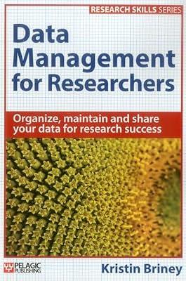 Data Management for Researchers: Organize, Maintain and Share Your Data for Research Success (Research Skills) by Briney, Kristin | Paperback | Computers