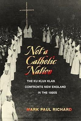 Not a Catholic Nation: The Ku Klux Klan Confronts New England in the 1920s by Richard, Mark Paul | Paperback | Revolutionary Groups & Movements