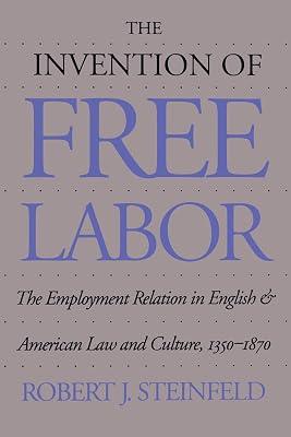 The Invention of Free Labor: The Employment Relation in English and American Law and Culture, 1350-1870 (Studies in Legal History) by Steinfeld, Robert J. | Paperback | Discrimination In Employment Law 2