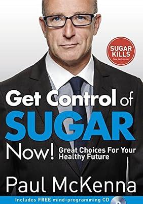 Get Control of Sugar Now!: master the art of controlling cravings with multi-million-copy bestselling author Paul McKenna’s sure-fire system by McKenna, Paul | Paperback | Self-Help & Personal Development