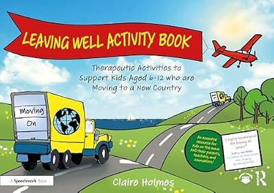 Leaving Well Activity Book: Therapeutic Activities to Support Kids Aged 6-12 who are Moving to a New Country (Moving On) by Holmes, Claire | Paperback | Psychotherapy