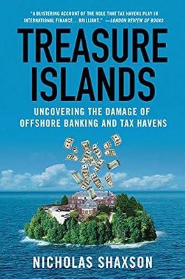 TREASURE ISLANDS: Uncovering the Damage of Offshore Banking and Tax Havens by Shaxson, Nicholas | Paperback | Business & Economics