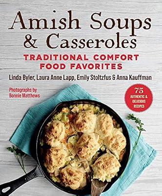 Amish Soups & Casseroles: Traditional Comfort Food Favorites by Lapp, Laura Anne; Linda, Byler; Kauffman, Anna; Stoltzfus, Emily | Paperback | Cooking