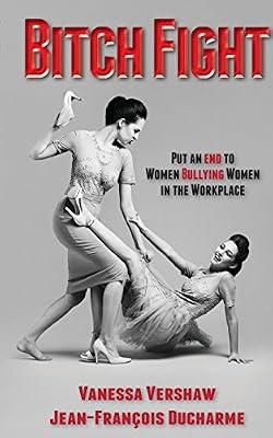 Bitch Fight: Put and End to Women Bullying Women in the Workplace by Vershaw, Vanessa; DuCharme, Jean-Francois | Paperback | Business & Economics
