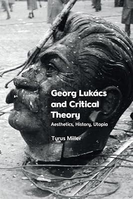 Georg Lukacs and Critical Theory by Miller, Tyrus | Hardcover | Literary Criticism