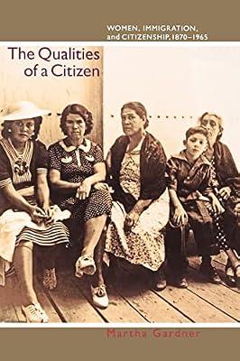 The Qualities of a Citizen: Women, Immigration, and Citizenship, 1870-1965 by Gardner, Martha | Paperback | Social Science