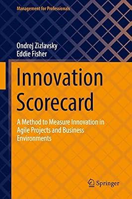 Innovation Scorecard: A Method to Measure Innovation in Agile Projects and Business Environments (Management for Professionals) by Fisher, Eddie; Zizlavsky, Ondrej | Hardcover | Business & Economics