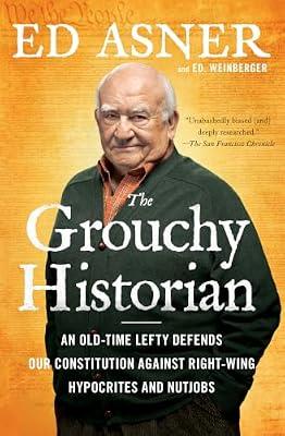 The Grouchy Historian: An Old-Time Lefty Defends Our Constitution Against Right-Wing Hypocrites and Nutjobs by Asner, Ed; Weinberger, Ed. | Paperback | Political Science