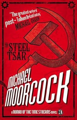 The Steel Tsar: A Nomad of the Time Streams Novel: 3 by Moorcock, Michael | Paperback | Fiction