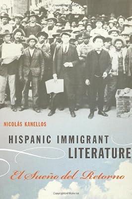 Hispanic Immigrant Literature: El Sueno del Retorno (Joe R. and Teresa Lozana Long Series in Latin American and Latino Art and Culture) by Kanellos, Nicolás | Hardcover | Literary Studies: C 1800 To C 1900