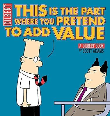 This is the Part Where You Pretend to Add Value: A Dilbert Book: Volume 31 by Scott Adams | Paperback | Humor