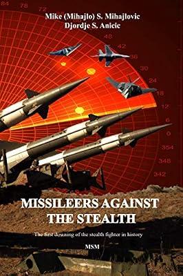 Missileers Against the Stealth: The first combat downing of the STEALTH aircraft in history: SA-3 against F-117A: 2 (Air Defense) by Mihajlovic, Mike; Anicic, Djordje | Paperback | History