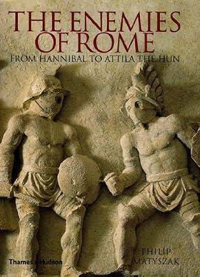 Enemies of Rome: From Hannibal To Attila The Hun by Matyszak, Philip | Hardcover | History