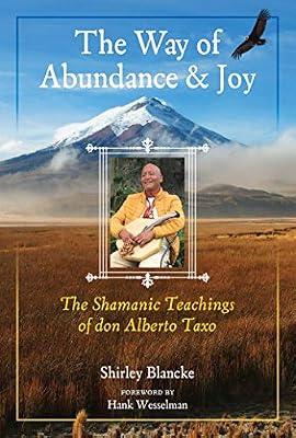 The Way of Abundance and Joy: The Shamanic Teachings of don Alberto Taxo by Blancke, Shirley | Paperback | Body