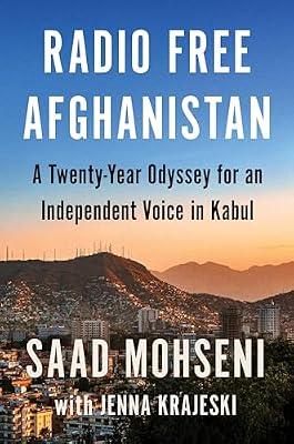 Radio Free Afghanistan: A Twenty-Year Odyssey for an Independent Voice in Kabul by Mohseni, Saad | Hardcover | Biography & Autobiography