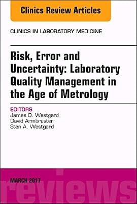 Risk, Error and Uncertainty: Laboratory Quality Management in the Age of Metrology, An Issue of the Clinics in Laboratory Medicine (Volume 37-1) (The Clinics: Internal Medicine, Volume 37-1) by Westgard Ph.D.  FACB, James O.; Armbruster, David; Westgard MS, Sten | Hardcover | Medical