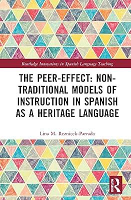 The Peer-Effect: Non-Traditional Models of Instruction in Spanish as a Heritage Language (Routledge Innovations in Spanish Language Teaching) by Reznicek-Parrado, Lina M. | Hardcover | Literature: History And Criticism