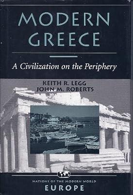 Modern Greece: A Civilization On The Periphery (NATIONS OF THE MODERN WORLD : EUROPE) by Legg, Keith R; Roberts, John M | Hardcover | Political Science & Theory