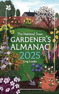 The National Trust Gardener’s Almanac 2025: A Month-by-Month Guide for Gardening Enthusiasts by Loades, Greg | Hardcover | Gardening