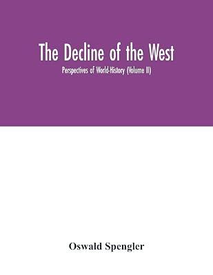 The decline of the West; Perspectives of World-History (Volume II) by Spengler, Oswald | Paperback | History 2