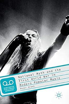 National Myth and the First World War in Modern Popular Music (Palgrave Studies in the History of Subcultures and Popular Music) by Grant, Peter | Hardcover | Popular Music