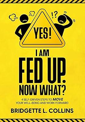 Yes! I Am Fed Up. Now What? 4 Self-Driven Steps to Move Your Well-Being and Work Forward by Collins, Bridgette L | Paperback | Business & Management