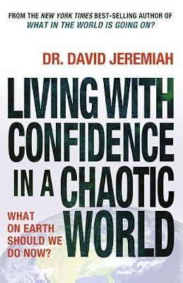Living with Confidence in a Chaotic World: What on Earth Should We Do Now? by Jeremiah, Dr David | Paperback | Spirituality & Religious Experience