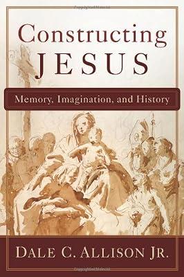 Constructing Jesus: Memory, Imagination, and History by Allison Jr., Dale C. | Hardcover | The Historical Jesus