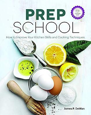 Prep School: How to Improve Your Kitchen Skills and Cooking Techniques by DeWan, James P.; Chicago Tribune Staff | Hardcover | General Cookery & Recipes