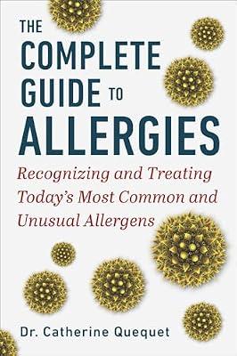 The Complete Guide to Allergies: Recognizing and Treating Today's Most Common and Unusual Allergens by Quéquet, Dr. Catherine | Hardcover | Health & Fitness