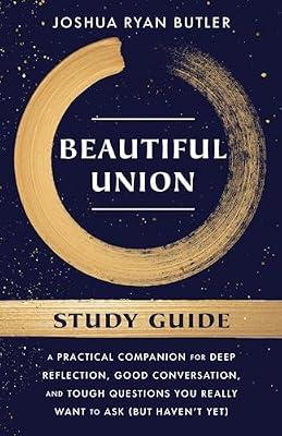Beautiful Union Study Guide: A Practical Companion for Deep Reflection, Good Conversation, and Tough Questions You Really Want to Ask (But Haven't Yet) by Butler, Joshua Ryan | Paperback | Religion