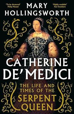 Catherine de'' Medici: The Life and Times of the Serpent Queen by Hollingsworth, Mary | Hardcover | Biography: Historical
